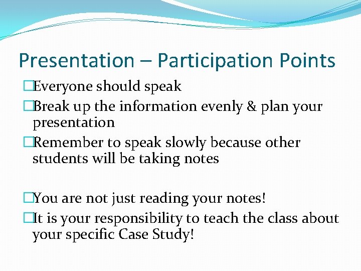 Presentation – Participation Points �Everyone should speak �Break up the information evenly & plan