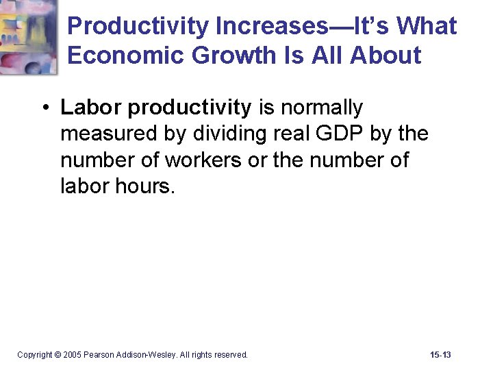 Productivity Increases—It’s What Economic Growth Is All About • Labor productivity is normally measured