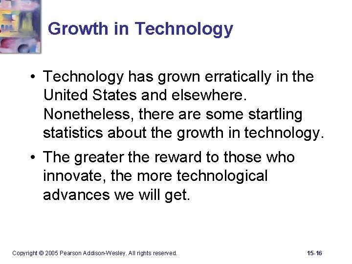 Growth in Technology • Technology has grown erratically in the United States and elsewhere.