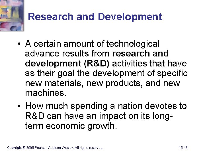 Research and Development • A certain amount of technological advance results from research and