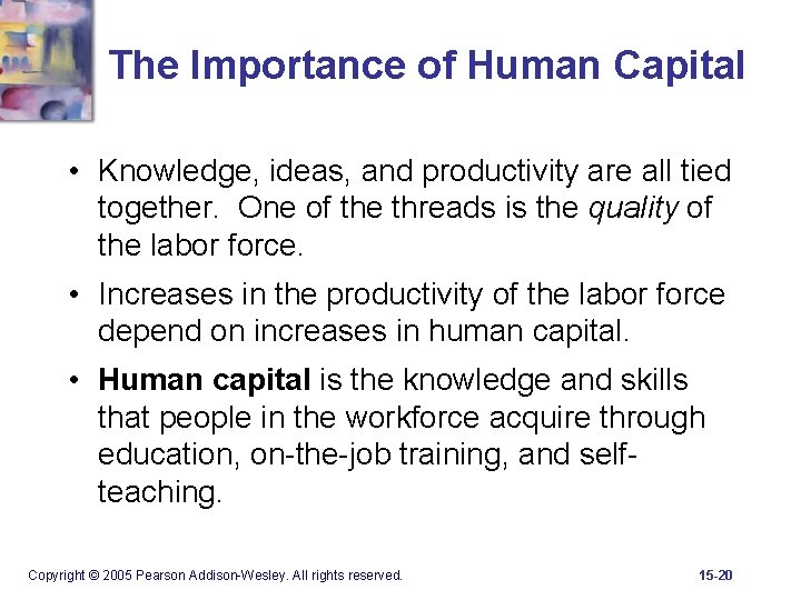 The Importance of Human Capital • Knowledge, ideas, and productivity are all tied together.