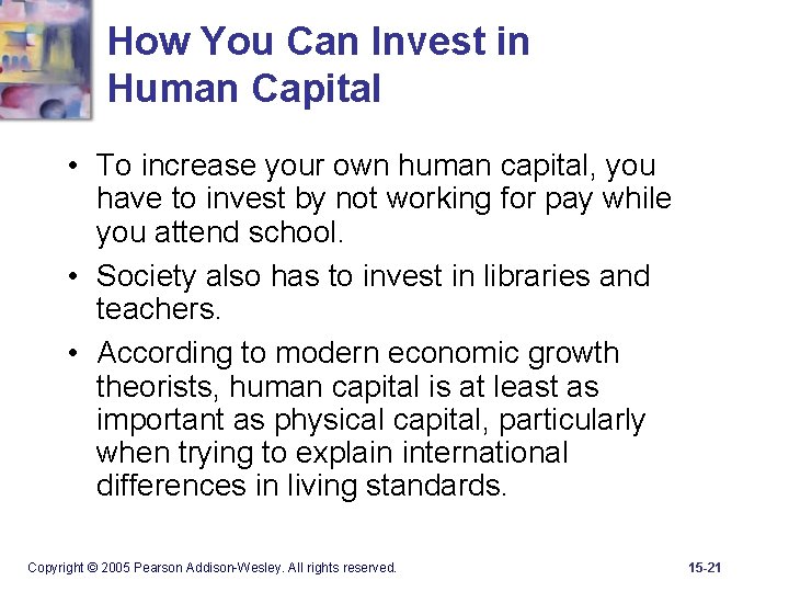 How You Can Invest in Human Capital • To increase your own human capital,