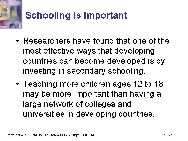 Schooling is Important • Researchers have found that one of the most effective ways