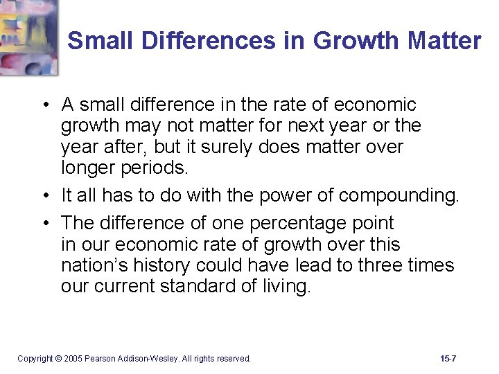 Small Differences in Growth Matter • A small difference in the rate of economic
