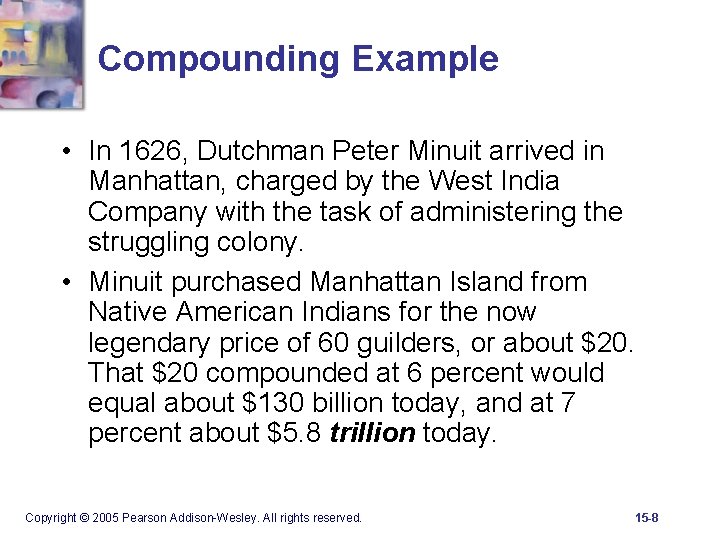 Compounding Example • In 1626, Dutchman Peter Minuit arrived in Manhattan, charged by the