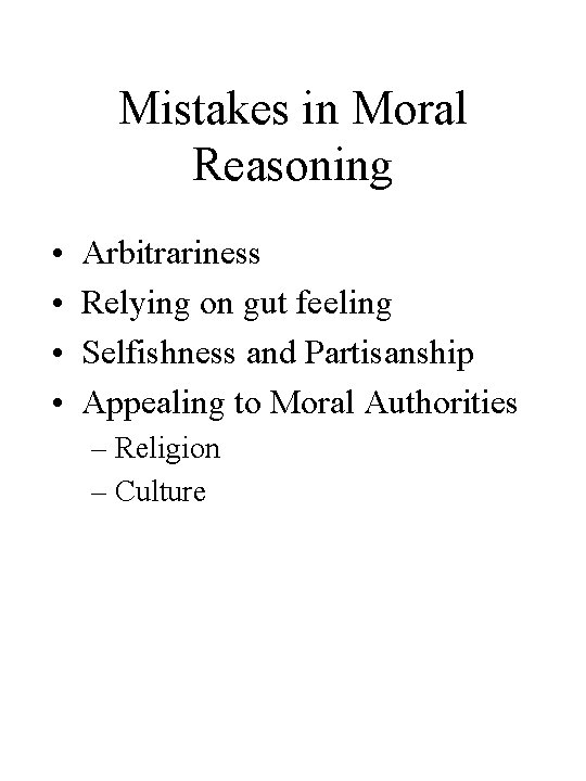 Mistakes in Moral Reasoning • • Arbitrariness Relying on gut feeling Selfishness and Partisanship