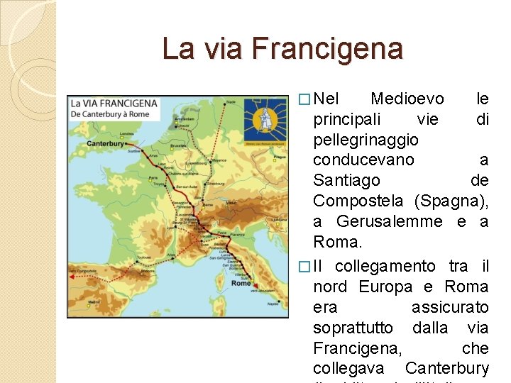 La via Francigena � Nel Medioevo le principali vie di pellegrinaggio conducevano a Santiago