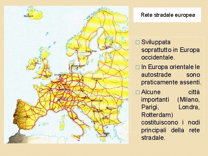 Rete stradale europea � Sviluppata soprattutto in Europa occidentale. � In Europa orientale le