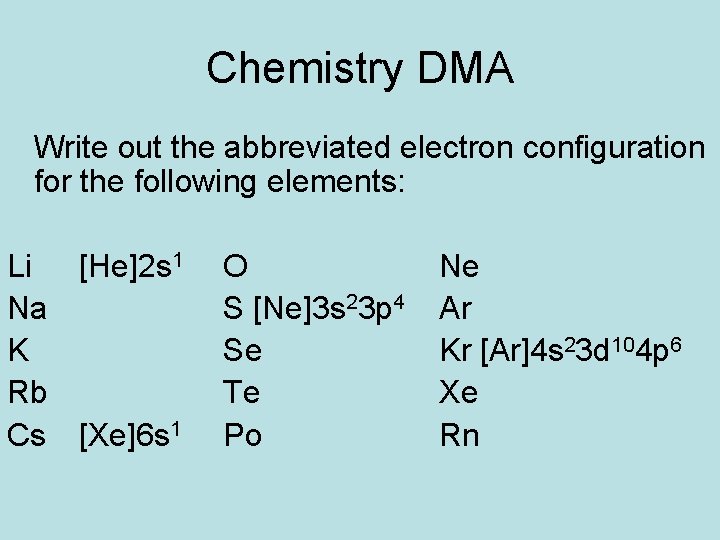 Chemistry DMA Write out the abbreviated electron configuration for the following elements: Li [He]2