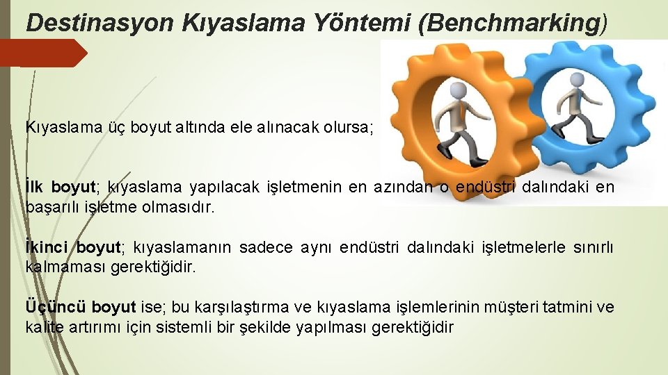 Destinasyon Kıyaslama Yöntemi (Benchmarking) Kıyaslama üç boyut altında ele alınacak olursa; İlk boyut; kıyaslama