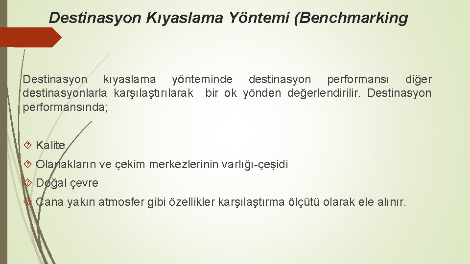 Destinasyon Kıyaslama Yöntemi (Benchmarking Destinasyon kıyaslama yönteminde destinasyon performansı diğer destinasyonlarla karşılaştırılarak bir ok