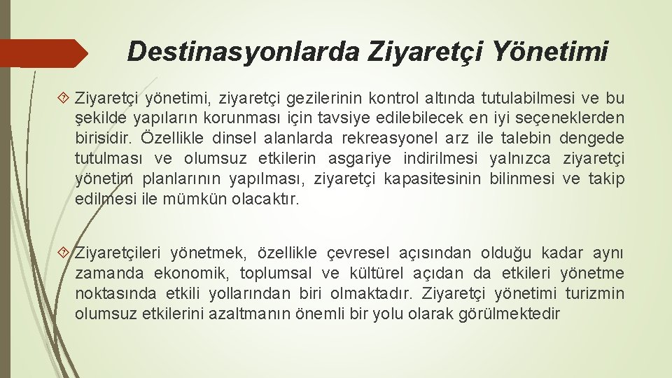 Destinasyonlarda Ziyaretçi Yönetimi Ziyaretçi yönetimi, ziyaretçi gezilerinin kontrol altında tutulabilmesi ve bu şekilde yapıların