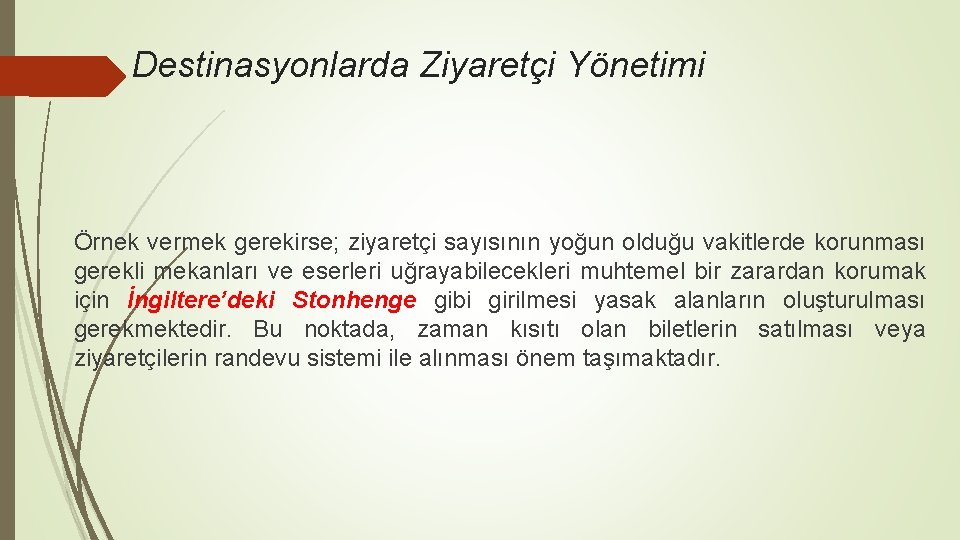 Destinasyonlarda Ziyaretçi Yönetimi Örnek vermek gerekirse; ziyaretçi sayısının yoğun olduğu vakitlerde korunması gerekli mekanları