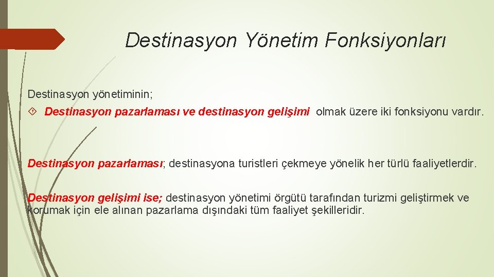 Destinasyon Yönetim Fonksiyonları Destinasyon yönetiminin; Destinasyon pazarlaması ve destinasyon gelişimi olmak üzere iki fonksiyonu