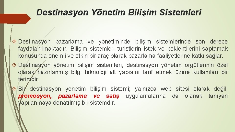 Destinasyon Yönetim Bilişim Sistemleri Destinasyon pazarlama ve yönetiminde bilişim sistemlerinde son derece faydalanılmaktadır. Bilişim