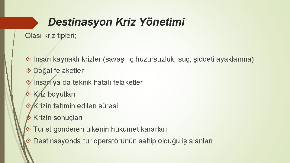 Destinasyon Kriz Yönetimi Olası kriz tipleri; İnsan kaynaklı krizler (savaş, iç huzursuzluk, suç, şiddeti