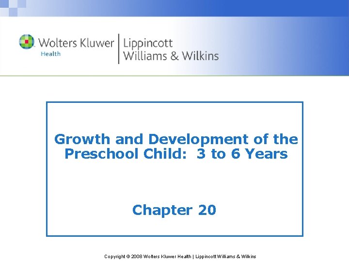 Growth and Development of the Preschool Child: 3 to 6 Years Chapter 20 Copyright