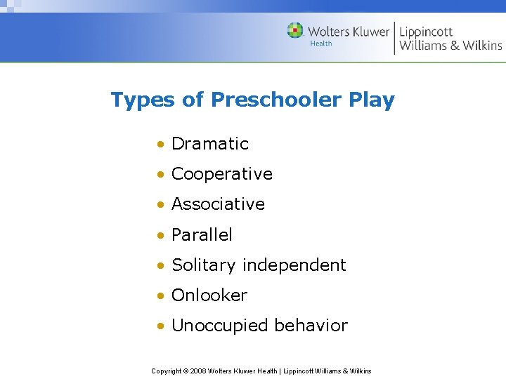 Types of Preschooler Play • Dramatic • Cooperative • Associative • Parallel • Solitary
