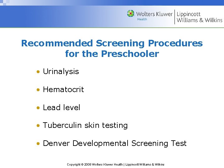 Recommended Screening Procedures for the Preschooler • Urinalysis • Hematocrit • Lead level •