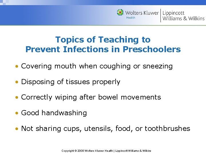 Topics of Teaching to Prevent Infections in Preschoolers • Covering mouth when coughing or