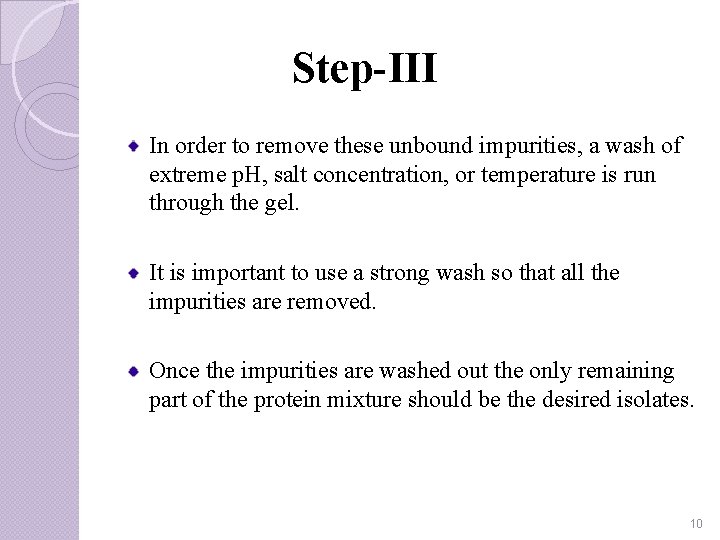 Step-III In order to remove these unbound impurities, a wash of extreme p. H,