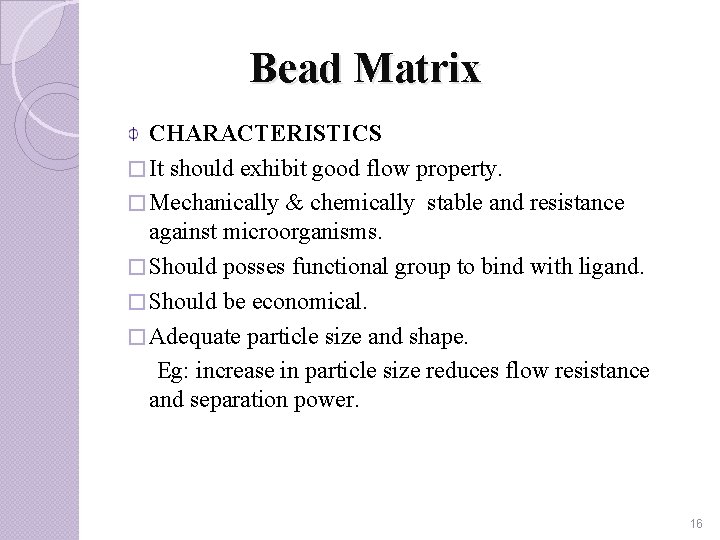 Bead Matrix CHARACTERISTICS � It should exhibit good flow property. � Mechanically & chemically