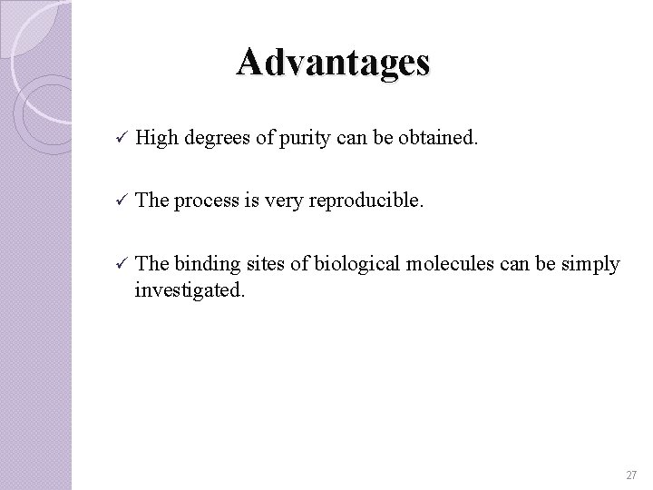 Advantages ü High degrees of purity can be obtained. ü The process is very