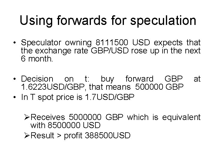 Using forwards for speculation • Speculator owning 8111500 USD expects that the exchange rate