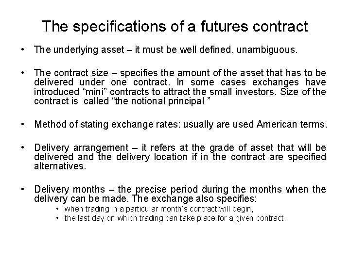 The specifications of a futures contract • The underlying asset – it must be