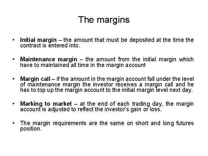 The margins • Initial margin – the amount that must be deposited at the