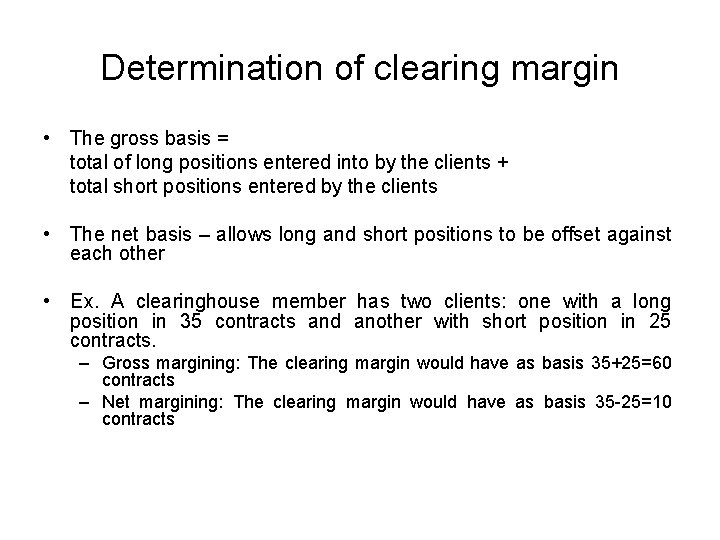 Determination of clearing margin • The gross basis = total of long positions entered
