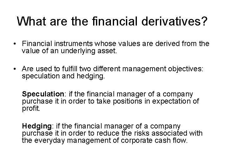 What are the financial derivatives? • Financial instruments whose values are derived from the