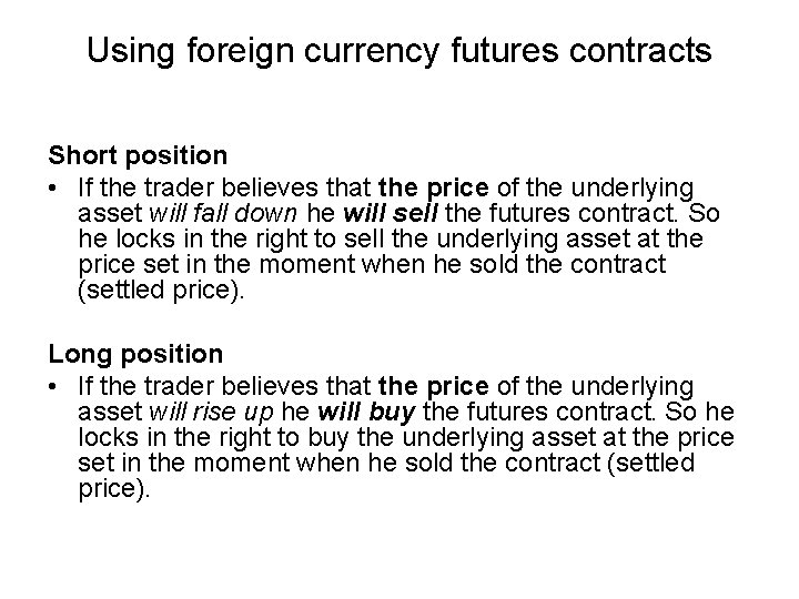 Using foreign currency futures contracts Short position • If the trader believes that the