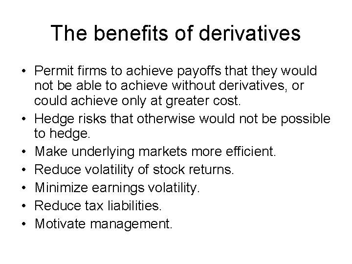 The benefits of derivatives • Permit firms to achieve payoffs that they would not