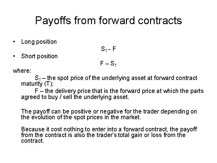 Payoffs from forward contracts • Long position • Short position where: ST - F