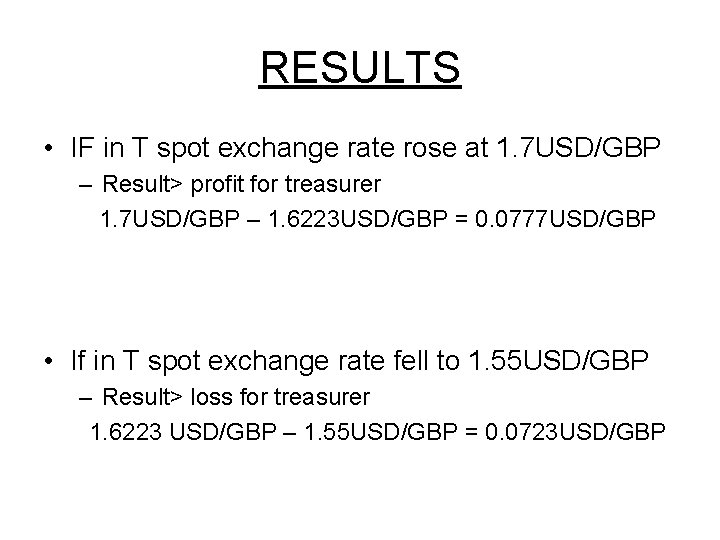 RESULTS • IF in T spot exchange rate rose at 1. 7 USD/GBP –
