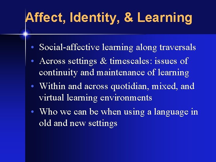 Affect, Identity, & Learning • Social-affective learning along traversals • Across settings & timescales: