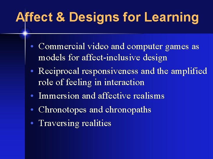 Affect & Designs for Learning • Commercial video and computer games as models for