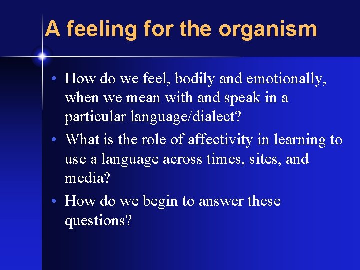 A feeling for the organism • How do we feel, bodily and emotionally, when