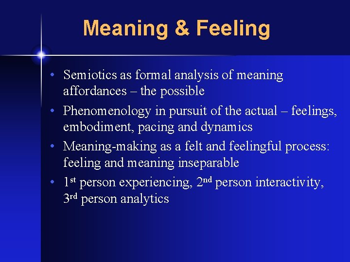 Meaning & Feeling • Semiotics as formal analysis of meaning affordances – the possible