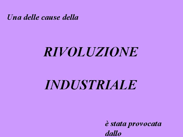 Una delle cause della RIVOLUZIONE INDUSTRIALE è stata provocata dallo 