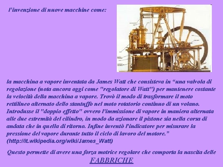 l’invenzione di nuove macchine come: la macchina a vapore inventata da James Watt che