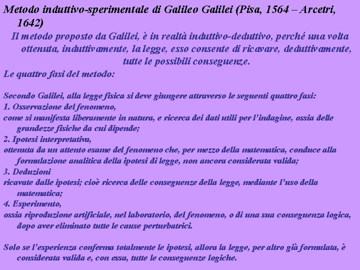 Metodo induttivo-sperimentale di Galileo Galilei (Pisa, 1564 – Arcetri, 1642) Il metodo proposto da