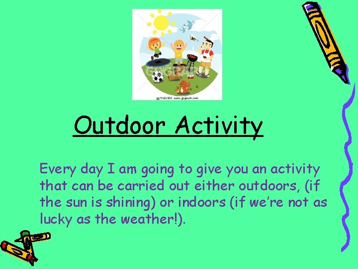 Outdoor Activity Every day I am going to give you an activity that can