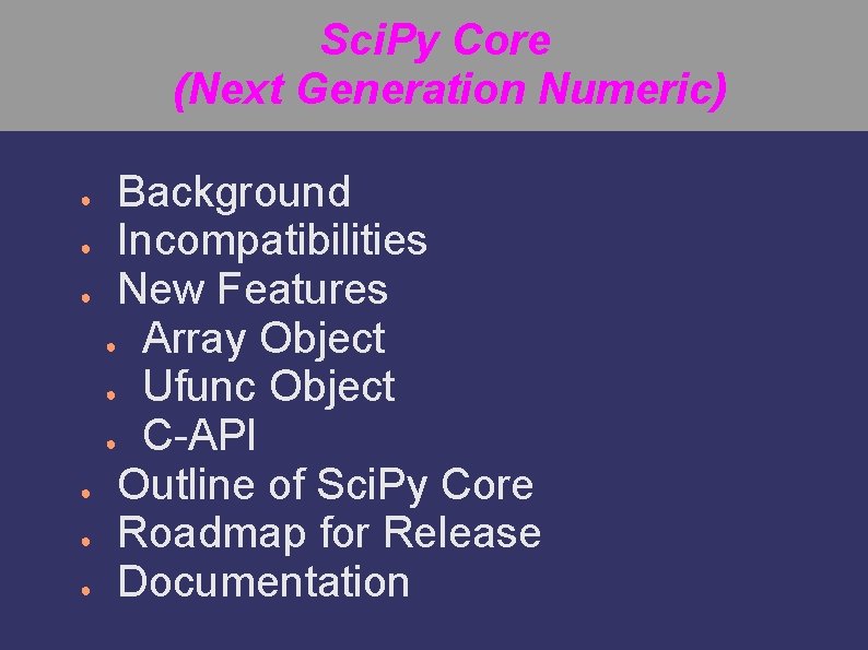 Sci. Py Core (Next Generation Numeric) Background ● Incompatibilities ● New Features ● Array