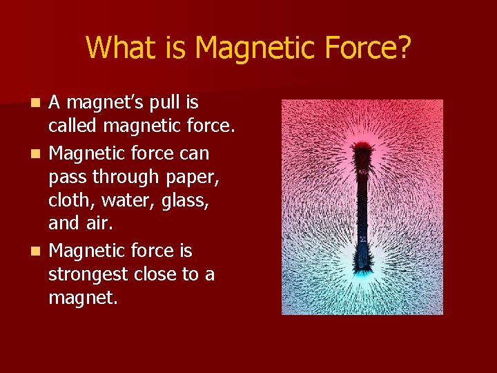 What is Magnetic Force? A magnet’s pull is called magnetic force. n Magnetic force What is Magnetic Force? A magnet’s pull is called magnetic force. n Magnetic force