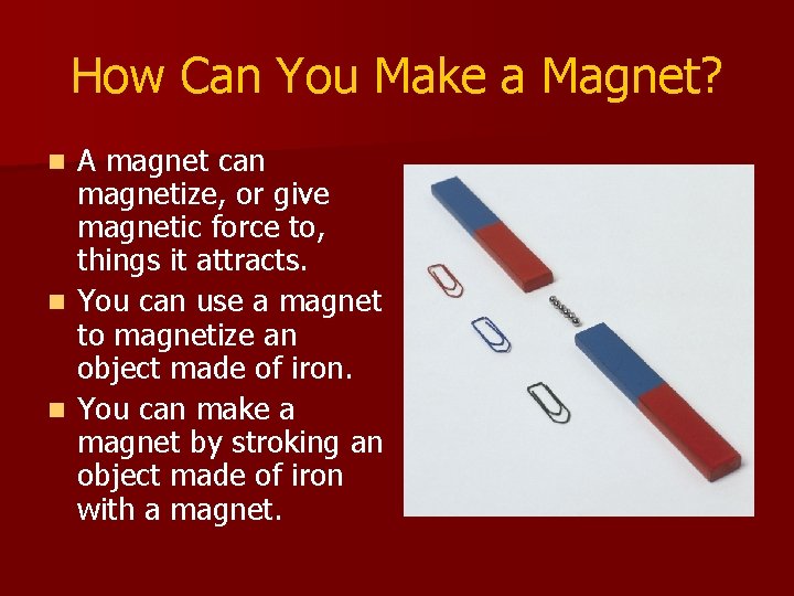 How Can You Make a Magnet? A magnet can magnetize, or give magnetic force How Can You Make a Magnet? A magnet can magnetize, or give magnetic force