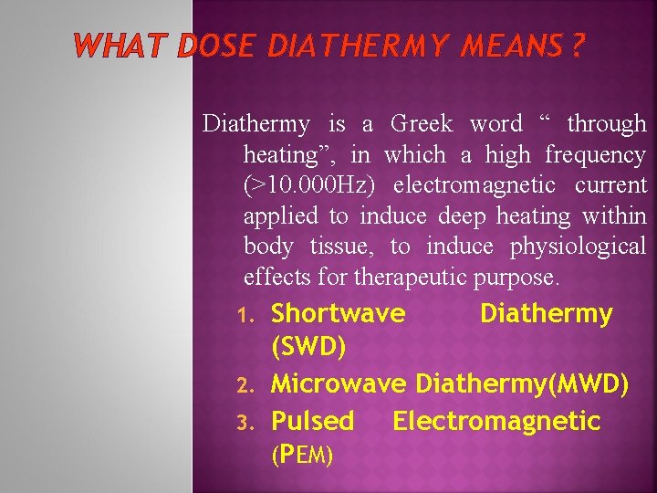 WHAT DOSE DIATHERMY MEANS ? Diathermy is a Greek word “ through heating”, in