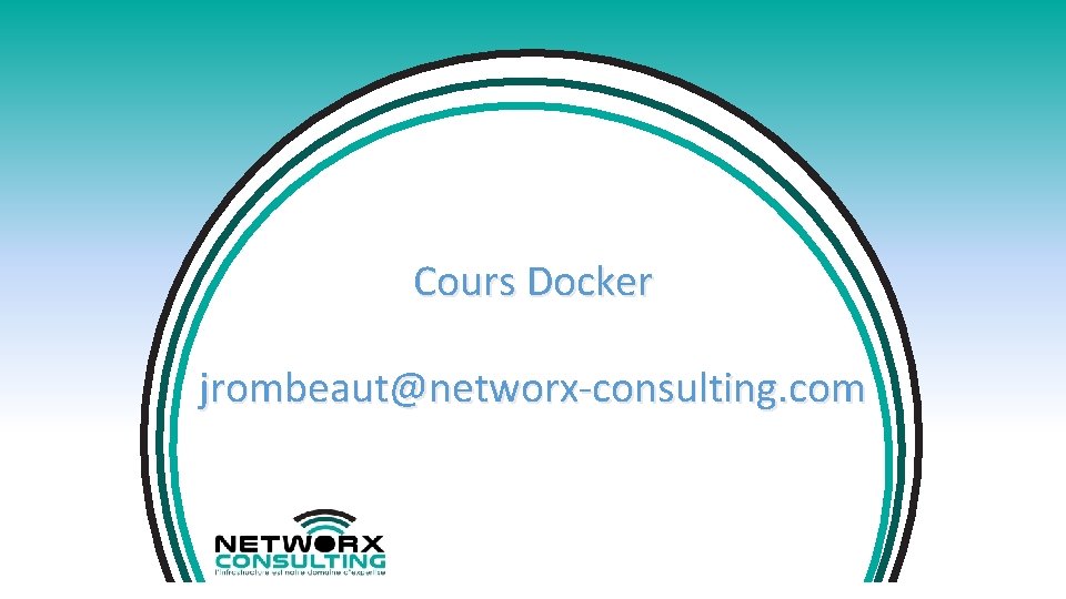 Cours Docker jrombeaut@networx-consulting. com 