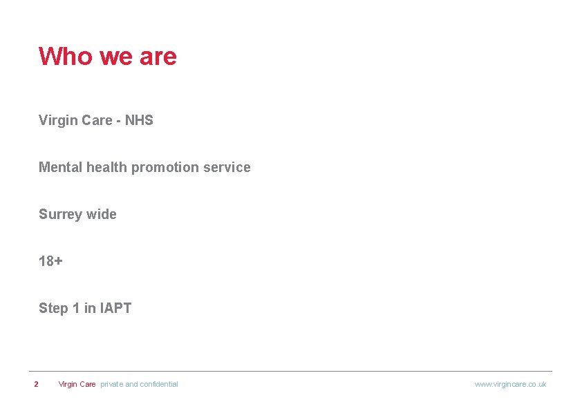 Who we are Virgin Care - NHS Mental health promotion service Surrey wide 18+